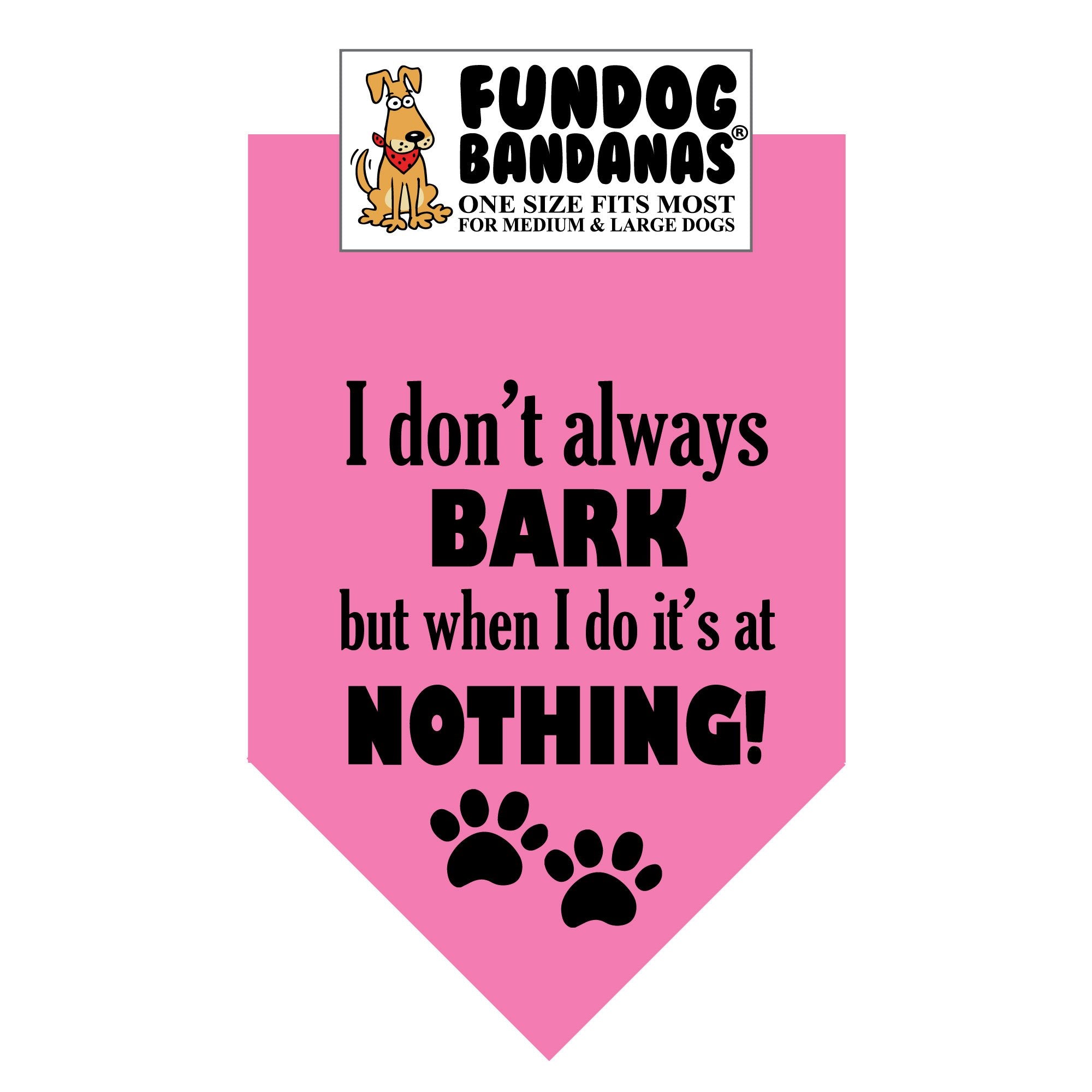 Wholesale 10 Pack - I don't always BARK but when I do it's at NOTHING! Bandana - FunDogBandanas